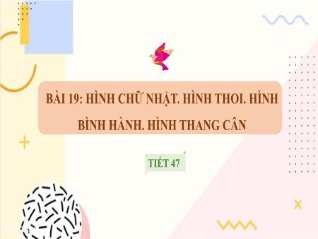 Bài giảng Toán 6 (Hình học) Sách KNTT - Chương IV, Bài 19: Hình chữ nhật, hình thoi, hình bình hành, hình thang cân (Tiết 2)