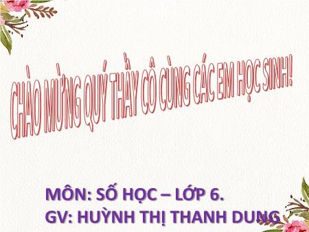 Bài giảng Toán 6 (Hình học) Sách KNTT - Chương IV, Bài 20: Chu vi và diện tích của một số tứ giác đã học - Huỳnh Thị Thanh Dung