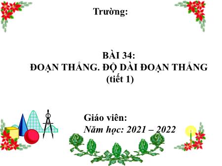 Bài giảng Toán 6 (Hình học) Sách KNTT - Chương VIII, Bài 34: Đoạn thẳng. Độ dài đoạn thẳng (Tiết 1) - Năm học 2021-2022