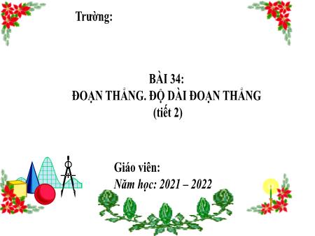 Bài giảng Toán 6 (Hình học) Sách KNTT - Chương VIII, Bài 34: Đoạn thẳng. Độ dài đoạn thẳng (Tiết 2) - Năm học 2021-2022