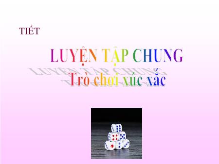 Bài giảng Toán 6 (Số học) Sách KNTT - Chương IX, Bài: Luyện tập chung. Trò chơi xúc xắc