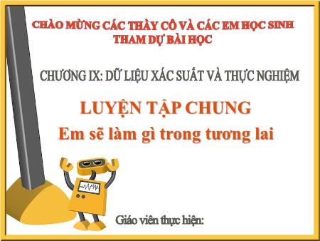 Bài giảng Toán 6 (Số học) Sách KNTT - Chương IX, Bài: Luyện tập chung. Em sẽ làm gì trong tương lai (2 tiết)