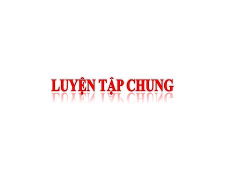 Bài giảng Toán 6 (Số học) Sách KNTT - Chương VII, Bài: Luyện tập chung