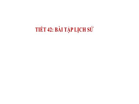 Bài giảng Lịch sử Lớp 7 KNTT - Tiết 42: Bài tập lịch sử