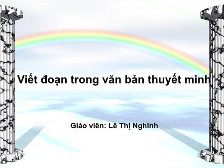 Bài giảng Ngữ văn Lớp 8 - Bài 18: Viết đoạn trong văn bản thuyết minh - Lê Thị Nghinh