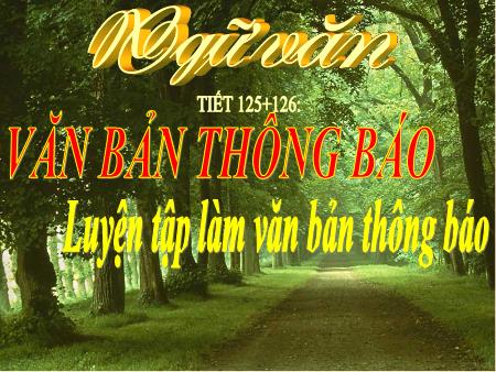 Bài giảng Ngữ văn Lớp 8 - Tiết 125+126, Bài 32: Văn bản thông bảo. Luyện tập làm văn bản thông báo