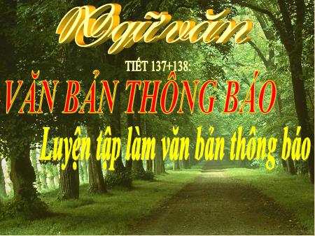 Bài giảng Ngữ văn Lớp 8 - Tiết 137+138, Bài 34: Văn bản thông bảo. Luyện tập làm văn bản thông báo
