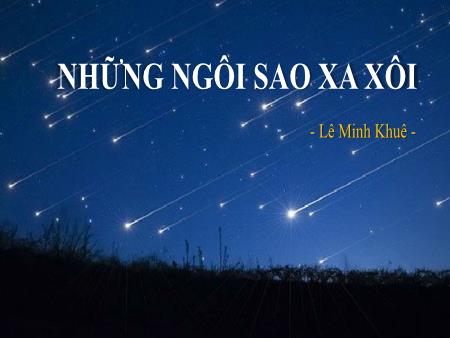 Bài giảng Ngữ văn Lớp 9 - Bài: Những ngôi sao xa xôi