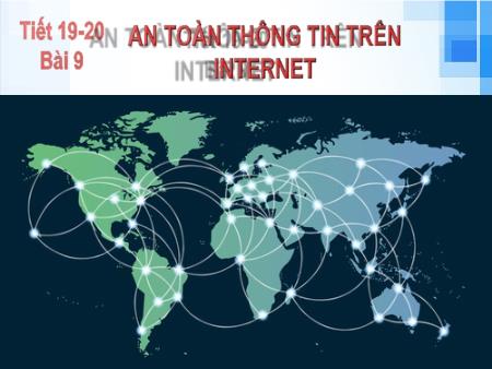 Bài giảng Tin học Lớp 6 KNTT - Tiết 19+20, Bài 9: An toàn thông tin trên Internet