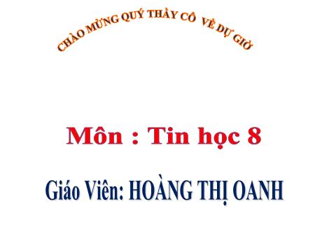 Bài giảng Tin học Lớp 8 - Tiết 19, Bài 5: Từ bài toán đến chương trình - Hoàng Thị Oanh
