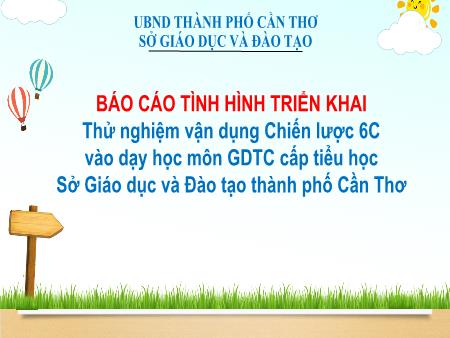 Báo cáo Thử nghiệm vận dụng Chiến lược 6C vào dạy học môn GDTC cấp tiểu học Sở Giáo dục và Đào tạo Thành phố Cần Thơ
