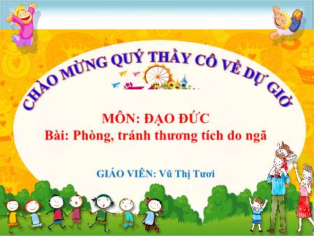 Bài giảng Đạo đức 1 (Kết nối tri thức) - Chủ đề 8: Phòng, tránh tai nạn, thương tích - Bài 27: Phòng, tránh thương tích do ngã - Vũ Thị Tươi