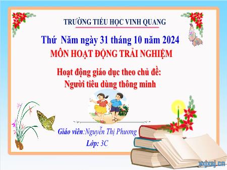 Bài giảng Hoạt động trải nghiệm 3 (Kết nối tri thức) - Bài: Người tiêu dùng thông minh - Năm học 2024-2025 - Trường Tiểu học Vinh Quang
