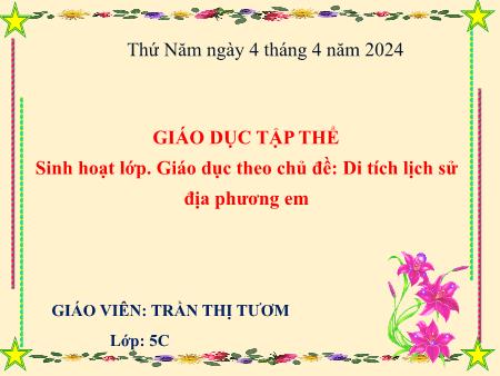 Bài giảng Hoạt động trải nghiệm 5 - Bài: Di tích lịch sử địa phương em - Năm học 2023-2024 - Trần Thị Tươm