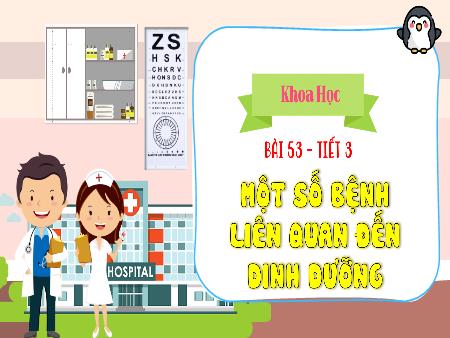 Bài giảng Khoa học 4 - Bài 53, Tiết 3: Một số bệnh liên quan đến dinh dưỡng Bài giảng Khoa học 4 - Bài 53, Tiết 3: Một số bệnh liên quan đến dinh dưỡng