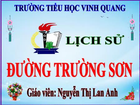 Bài giảng Lịch sử 5 - Bài: Đường Trường Sơn - Nguyễn Thị Lan Anh