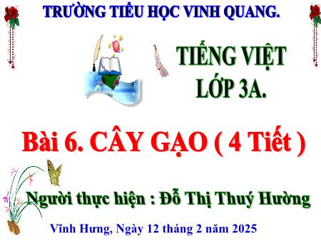 Bài giảng môn Tiếng Việt 3 - Bài 6: Cây gạo (4 tiết) - Năm học 2024-2025 - Đỗ Thị Thuý Hường