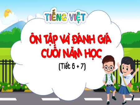Bài giảng môn Tiếng Việt 5 - Ôn tập và đánh giá cuối năm học (Tiết 6+7)