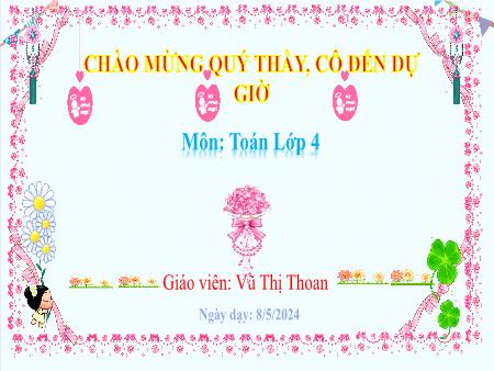 Bài giảng môn Toán 4 - Bài 44: Chia cho số có hai chữ số - Năm học 2023-2024 - Vũ Thị Thoan