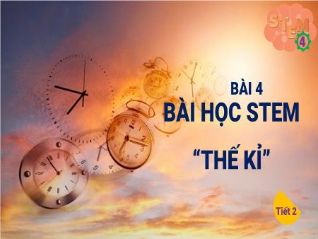 Bài giảng Steam 4 - Bài 4: Thế kỉ (Tiết 2)