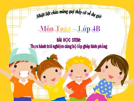 Bài giảng Stem Toán 4 - Bài học: Thực hành trải nghiệm cùng bộ lắp ghép hình phẳng Bài giảng Stem Toán 4 - Bài học: Thực hành trải nghiệm cùng bộ lắp ghép hình phẳng