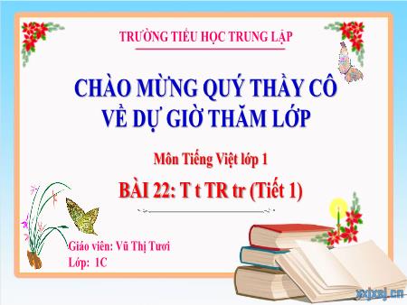 Bài giảng Tiếng Việt 1 - Bài 22: T t TR tr (Tiết 1) - Vũ Thị Tươi