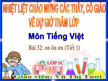 Bài giảng Tiếng Việt 1 - Bài 32: On ôn ơn (Tiết 1) - Vũ Thị Tươi Bài giảng Tiếng Việt 1 - Bài 32: On ôn ơn (Tiết 1) - Vũ Thị Tươi