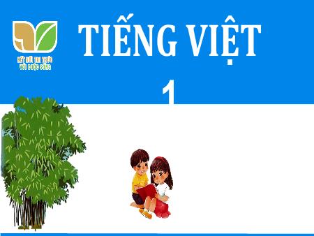 Bài giảng Tiếng Việt 1 (Kết nối tri thức) - Bài 65, Tiết 1: Ôn tập và kể chuyện