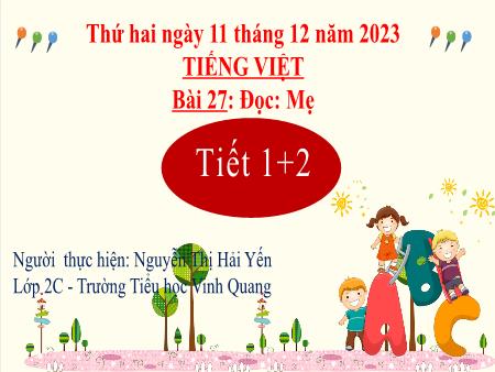 Bài giảng Tiếng Việt 2 (Tập đọc) - Bài 27: Mẹ (Tiết 1+2) - Năm học 2023-2024 - Nguyễn Thị Hải Yến