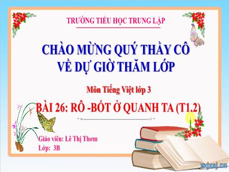 Bài giảng Tiếng Việt 3 - Bài 26: Rô-bốt ở quanh ta (Tiết 1+2) - Lê Thị Thơm
