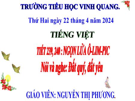 Bài giảng Tiếng Việt  3(nói và nghe) - Tiết 239+240: Ngọn lửa Ô-lim-pic - Năm học 2023-2024 - Nguyễn Thị Phương