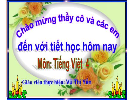 Bài giảng Tiếng Việt 4 - Luyện từ và câu - Luyện tập về vị ngữ - Vũ Thị Yến