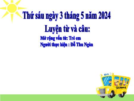 Bài giảng Tiếng Việt 5 (Luyện từ và câu) - Mở rộng vốn từ: Trẻ em - Đỗ Thu Ngàn