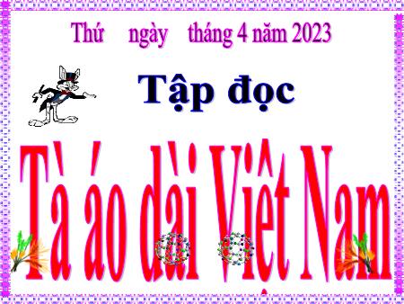 Bài giảng Tiếng Việt 5 (Tập đọc) - Bài: Tà áo dài Việt Nam - Năm học: 2022-2023