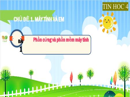 Bài giảng Tin học 4 (Kết nối tri thức) - Chủ đề 1, Bài 1: Phần cứng và phần mềm máy tính
