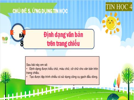 Bài giảng Tin học 4 (Kết nối tri thức) - Chủ đề 8, Bài 8: Định dạng văn bản trên trang chiếu