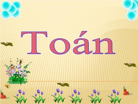 Bài giảng Toán 1 - Bài 10: Phép cộng trong phạm vi 10 (Luyện tập)