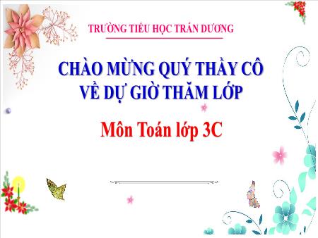 Bài giảng Toán 3 - Bài 72: Luyện tập chung (Tiết 2) - Trường Tiểu học Trấn Dương Bài giảng Toán 3 - Bài 72: Luyện tập chung (Tiết 2) - Trường Tiểu học Trấn Dương