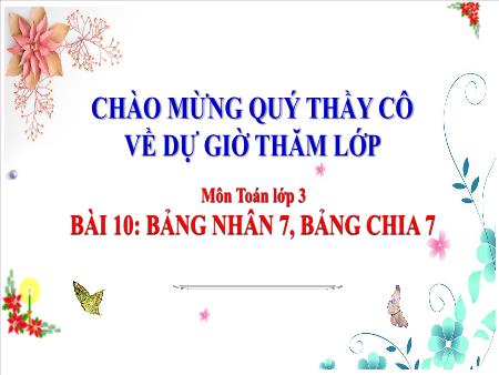 Bài giảng Toán 3 (Kết nối tri thức) - Bài 10: Bảng nhân 7, bảng chia 7 Bài giảng Toán 3 (Kết nối tri thức) - Bài 10: Bảng nhân 7, bảng chia 7