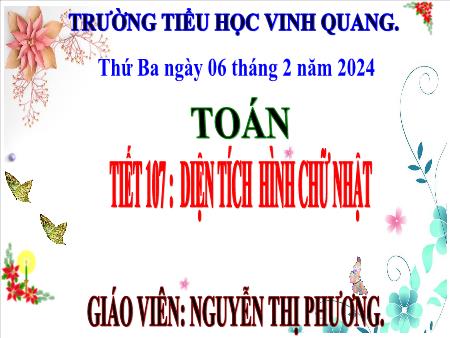 Bài giảng Toán 3 (Kết nối tri thức) - Tiết 107: Diện tích hình chữ nhật - Năm học 2023-2024 - Nguyễn Thị Phương