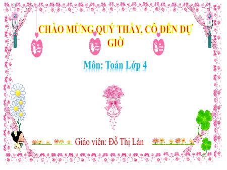 Bài giảng Toán 4 - Bài 14: Yến, tạ, tấm (Tiết 2) - Đỗ Thị Làn
