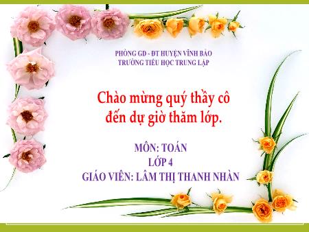 Bài giảng Toán 4 - Bài 5: Tính chất cơ bản của phân số - Lâm Thị Thanh Nhàn