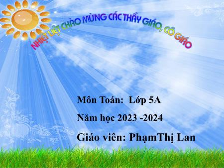 Bài giảng Toán 5 - Bài: Cộng số thập phân - Năm học 2023-2024 - Phạm Thị Lan