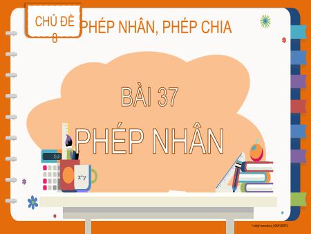 Bài giảng Toán Lớp 2 (Kết nối tri thức) - Bài 37: Phép nhân